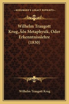 portada Wilhelm Traugott Krug's Metaphysik, Oder Erkenntnisslehre (1830) (in German)