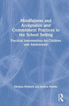 portada Mindfulness and Acceptance and Commitment Practices in the School Setting: Practical Interventions for Children and Adolescents (in English)