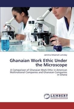 portada Ghanaian Work Ethic Under the Microscope: A Comparison of Ghanaian Work Ethic in American Multinational Companies and Ghanaian Companies in Ghana