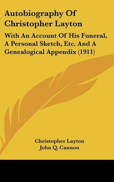 portada autobiography of christopher layton: with an account of his funeral, a personal sketch, etc. and a genealogical appendix (1911) (in English)
