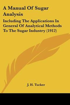 portada a manual of sugar analysis: including the applications in general of analytical methods to the sugar industry (1912) (en Inglés)