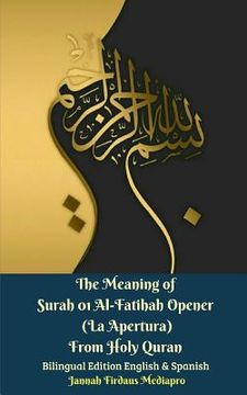portada The Meaning of Surah 01 Al-Fatihah Opener (La Apertura) From Holy Quran Bilingual Edition English And Spanish
