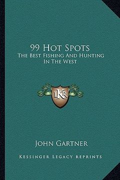 portada 99 hot spots: the best fishing and hunting in the west (in English)