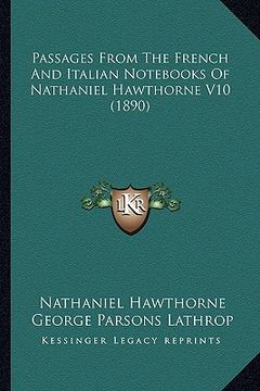 portada passages from the french and italian nots of nathaniel hawthorne v10 (1890) (en Inglés)