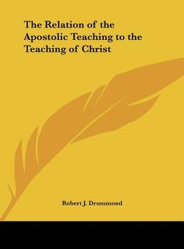 portada the relation of the apostolic teaching to the teaching of christ (en Inglés)