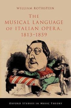 portada The Musical Language of Italian Opera, 1813-1859 (Oxford Studies in Music Theory) (en Inglés)