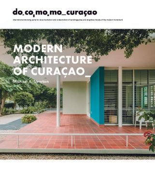 Modern Architecture of Curaçao: The Docomomo Movement, 1930-1960 (en Inglés)