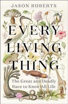 portada Every Living Thing: The Great and Deadly Race to Know all Life
