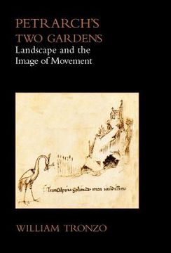 portada Petrarch's Two Gardens: Landscape and the Image of Movement