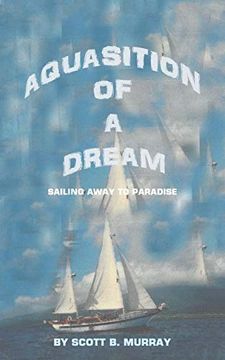 portada Aquasition of a Dream: Sailing Away to Paradise (en Inglés)