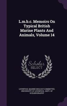 portada L.m.b.c. Memoirs On Typical British Marine Plants And Animals, Volume 14 (in English)