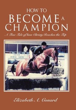 portada How to Become a Champion: A True Tale of How Christy Reaches the Top