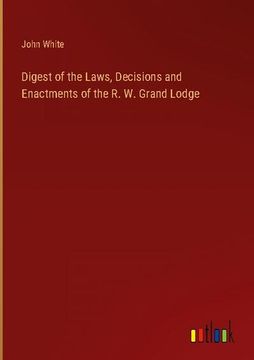 portada Digest of the Laws, Decisions and Enactments of the R. W. Grand Lodge (in English)