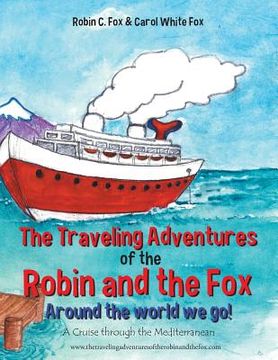 portada The Traveling Adventures of the Robin and the Fox Around the World We Go!: A Cruise Through the Mediterranean (en Inglés)
