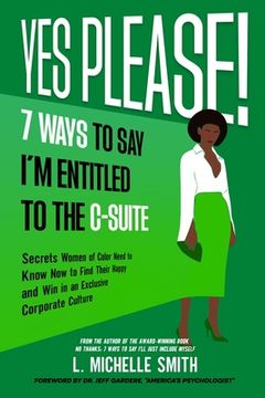 portada Yes Please! 7 Ways to Say I'm Entitled to the C-Suite (en Inglés)
