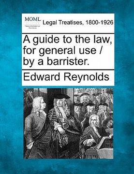 portada a guide to the law, for general use / by a barrister. (in English)