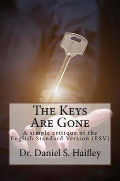 portada The Keys Are Gone: A simple critique of the English Standard Version (ESV) (en Inglés)