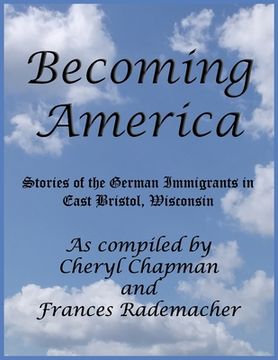 portada Becoming America: Stories of the German Immigrants in East Bristol, Wisconsin (en Inglés)