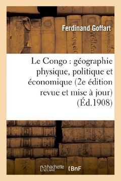 portada Le Congo: géographie physique, politique et économique (2e édition revue et mise à jour) (Histoire) (French Edition)