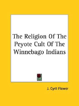 portada the religion of the peyote cult of the winnebago indians (en Inglés)