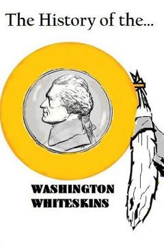 portada The History of the Washington Whiteskins (en Inglés)