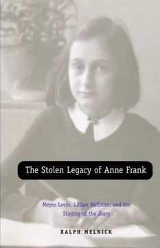 portada The Stolen Legacy of Anne Frank: Meyer Levin, Lillian Hellman, and the Staging of the Diary (en Inglés)