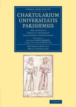 portada Chartularium Universitatis Parisiensis: Volume 4, ab Anno Mccclxxxxiiii Usque ad Annum Mcccclii: Sub Auspiciis Consilii Generalis Facultatum Parisiens (Cambridge Library Collection - Medieval History) (en Latin)