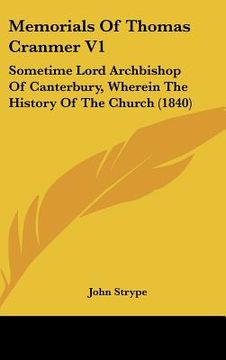 portada memorials of thomas cranmer v1: sometime lord archbishop of canterbury, wherein the history of the church (1840) (en Inglés)