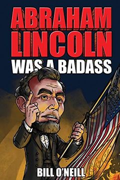 portada Abraham Lincoln was a Badass: Crazy but True Stories About the United States’ 16Th President (en Inglés)