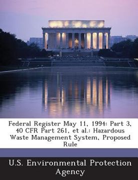 portada Federal Register May 11, 1994: Part 3, 40 Cfr Part 261, et al.: Hazardous Waste Management System, Proposed Rule (en Inglés)