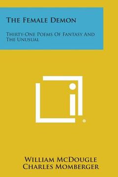 portada The Female Demon: Thirty-One Poems of Fantasy and the Unusual (en Inglés)