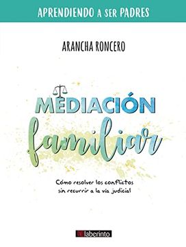 portada Mediación Familiar: Cómo Resolver los Conflictos sin Recurrir a la vía Judicial: 2 (Aprendiendo a ser Padres) (in Spanish)