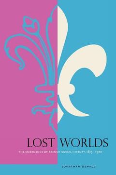 portada lost worlds: the emergence of french social history, 1815-1970 (en Inglés)