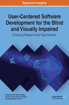 portada User-Centered Software Development for the Blind and Visually Impaired: Emerging Research and Opportunities