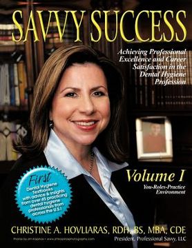 portada savvy success: achieving professional excellence and career satisfaction in the dental hygiene profession volume i: you-roles-practic (in English)