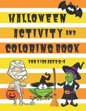 portada Halloween Activity and Coloring Book for Kids Aged 6-8: Spot the Difference Mazes Dot-to-Dot puzzles Drawing activities Coloring pages for 6-8 year ol (in English)