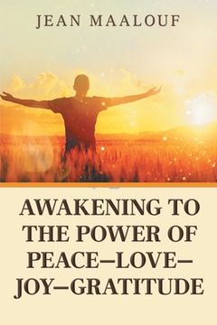 portada Awakening to the Power of Peace-Love-Joy-Gratitude (en Inglés)