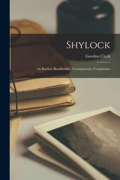 portada Shylock: As Banker, Bondholder, Corruptionist, Conspirator
