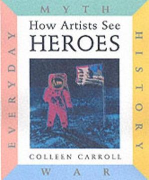 portada How Artists See: Heroes: Myth, History, War, Everyday (en Inglés)