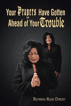 portada Your Prayers Have Gotten Ahead of Your Trouble (en Inglés)