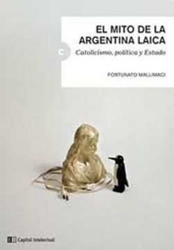 portada Mito de la Argentina Laica Catolicismo Politica y Estad  o