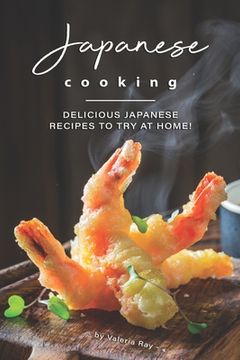 portada Japanese Cooking: Delicious Japanese Recipes to Try at Home! (en Inglés)