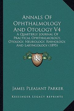 portada annals of ophthalmology and otology v4: a quarterly journal of practical ophthalmology, otology, neurology, rhinology, and laryngology (1895)