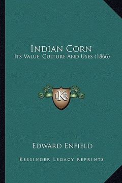 portada indian corn: its value, culture and uses (1866) (en Inglés)