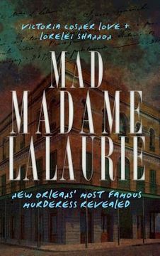 portada Mad Madame Lalaurie: New Orleans' Most Famous Murderess Revealed