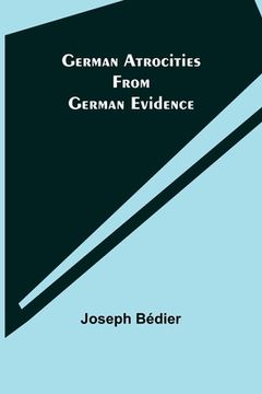 portada German Atrocities from German Evidence (en Inglés)