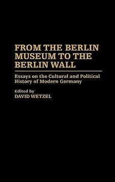 portada from the berlin museum to the berlin wall: essays on the cultural and political history of modern germany (en Inglés)