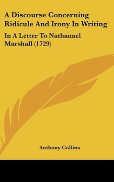 portada a discourse concerning ridicule and irony in writing: in a letter to nathanael marshall (1729) (en Inglés)