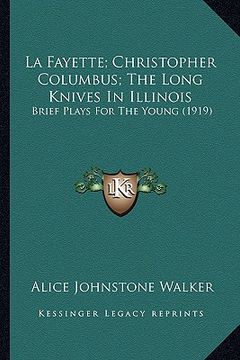 portada la fayette; christopher columbus; the long knives in illinois: brief plays for the young (1919)