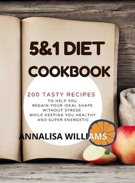 portada 5 and 1 Diet Cookbook: 200 Tasty Recipes to Help you Regain Your Ideal Shape Without Stress While Keeping you Healthy and Super Energetic (in English)